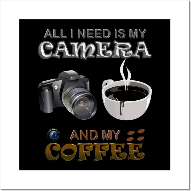 All i need is camera and my coffee, all i need is coffee and my camera Wall Art by DESIGN SPOTLIGHT